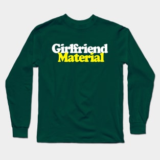 Girlfriend Material - Funny/Retro  Design Long Sleeve T-Shirt